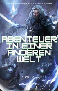 Abbildung von: Abenteuer in Einer Anderen Welt:Ein Fantasie Abenteuer Humor Roman(Buch 10) - neobooks