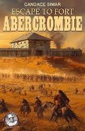Cover: Escape to Fort Abercrombie - Ek-2 Publishing