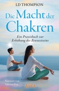 Cover: DIE MACHT DER CHAKREN: Ein Praxisbuch zur Erh&ouml;hung des Bewusstseins - AMRA Verlag