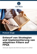 Cover: Entwurf von Strategien und Implementierung von adaptiven Filtern auf FPGA - Verlag Unser Wissen