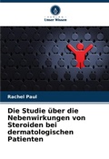 Cover: Die Studie ueber die Nebenwirkungen von Steroiden bei dermatologischen Patienten - Verlag Unser Wissen