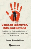 Cover: Jemaah Islamiyah, Isis And Beyond: Tracking The Evolving Challenge Of Violent Extremism In Southeast Asia (2001-2025) - World Scientific Publishing Co Pte Ltd