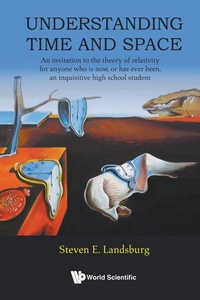 Abbildung von: Understanding Time And Space: An Invitation To The Theory Of Relativity For Anyone Who Is Now, Or Has Ever Been, An Inquisitive High School Student - World Scientific Publishing Co Pte Ltd
