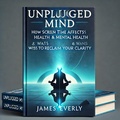 Cover: Unplugged Mind-How Screen Time Affects Mental Health & Ways to Reclaim Your Clarity (Healthy Lifestyle, #2) - Sudip Pan