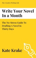 Cover: Write Your Novel In A Month: The No-Stress Guide To Drafting A Novel in Thirty Days (The Creative Writing Life, #3) - Inkwell & Elm