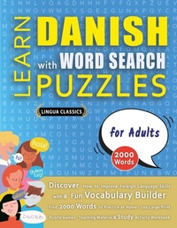 Abbildung von: LEARN DANISH WITH WORD SEARCH PUZZLES FOR ADULTS - Discover How to Improve Foreign Language Skills with a Fun Vocabulary Builder. Find 2000 Words to Practice at Home - 100 Large Print Puzzle Games - Teaching Material, Study Activity Workbook - LINGUAS CLASSICS
