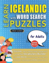 Abbildung von: LEARN ICELANDIC WITH WORD SEARCH PUZZLES FOR ADULTS - Discover How to Improve Foreign Language Skills with a Fun Vocabulary Builder. Find 2000 Words to Practice at Home - 100 Large Print Puzzle Games - Teaching Material, Study Activity Workbook - LINGUAS CLASSICS