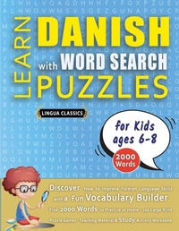 Abbildung von: LEARN DANISH WITH WORD SEARCH PUZZLES FOR KIDS 6 - 8 - Discover How to Improve Foreign Language Skills with a Fun Vocabulary Builder. Find 2000 Words to Practice at Home - 100 Large Print Puzzle Games - Teaching Material, Study Activity Workbook - LINGUAS CLASSICS