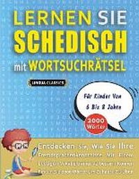 Abbildung von: LERNEN SIE SCHEDISCH MIT WORTSUCHRAETSEL FUER KINDER VON 6 BIS 8 JAHRE - Entdecken Sie, Wie Sie Ihre Fremdsprachenkenntnisse Mit Einem Lustigen Vokabeltrainer Verbessern Koennen - Finden Sie 2000 Woerter Um Zuhause Zu UEben - LINGUAS CLASSICS