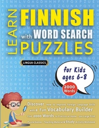 Abbildung von: LEARN FINNISH WITH WORD SEARCH PUZZLES FOR KIDS 6 - 8 - Discover How to Improve Foreign Language Skills with a Fun Vocabulary Builder. Find 2000 Words to Practice at Home - 100 Large Print Puzzle Games - Teaching Material, Study Activity Workbook - LINGUAS CLASSICS