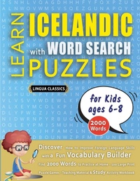 Abbildung von: LEARN ICELANDIC WITH WORD SEARCH PUZZLES FOR KIDS 6 - 8 - Discover How to Improve Foreign Language Skills with a Fun Vocabulary Builder. Find 2000 Words to Practice at Home - 100 Large Print Puzzle Games - Teaching Material, Study Activity Workbook - LINGUAS CLASSICS