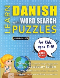 Abbildung von: LEARN DANISH WITH WORD SEARCH PUZZLES FOR KIDS 8 - 10 - Discover How to Improve Foreign Language Skills with a Fun Vocabulary Builder. Find 2000 Words to Practice at Home - 100 Large Print Puzzle Games - Teaching Material, Study Activity Workbook - LINGUAS CLASSICS