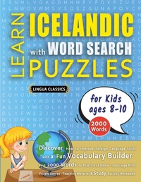 Abbildung von: LEARN ICELANDIC WITH WORD SEARCH PUZZLES FOR KIDS 8 - 10 - Discover How to Improve Foreign Language Skills with a Fun Vocabulary Builder. Find 2000 Words to Practice at Home - 100 Large Print Puzzle Games - Teaching Material, Study Activity Workbook - LINGUAS CLASSICS