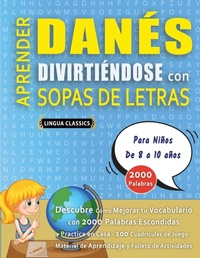Abbildung von: APRENDER DANES DIVIRTIENDOSE CON SOPAS DE LETRAS - Para Ninos de 8 a 10 anos - Descubre Como Mejorar tu Vocabulario con 2000 Palabras Escondidas y Practica en Casa - 100 Cuadriculas de Juego - Material de Aprendizaje y Folleto de Actividades - LINGUAS CLASSICS