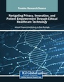Cover: Navigating Privacy, Innovation, and Patient Empowerment Through Ethical Healthcare Technology - Medical Information Science Reference