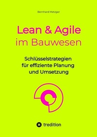 Abbildung von: Lean & Agile im Bauwesen - SMART WORKS - Strategisches Wissen für Bau. Führung. Zukunft.