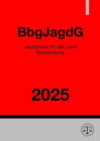 Abbildung von: Jagdgesetz für das Land Brandenburg - BbgJagdG 2025 - epubli