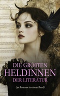 Cover: Die gr&ouml;&szlig;ten Heldinnen der Literatur (50 Romane in einem Band) - e-artnow
