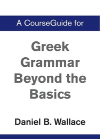 Enlarge image Cover: A CourseGuide for Greek Grammar Beyond the Basics - Zondervan Academic