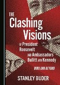 Cover: The Clashing Visions of President Roosevelt and Ambassadors Bullitt and Kennedy - Cambridge Scholars Publishing