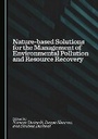 Cover: Nature-based Solutions for the Management of Environmental Pollution and Resource Recovery - Cambridge Scholars Publishing