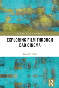 Abbildung von: Exploring Film through Bad Cinema - Routledge