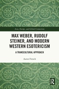Cover: Max Weber, Rudolf Steiner, and Modern Western Esotericism - Routledge