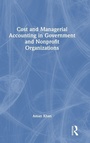 Cover: Cost and Managerial Accounting in Government and Nonprofit Organizations - Routledge