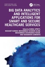 Cover: Big Data Analytics and Intelligent Applications for Smart and Secure Healthcare Services - CRC Press
