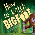 Cover: How to Catch Bigfoot - Sourcebooks Wonderland