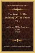 Cover: The South In The Building Of The Nation V11 - Kessinger Publishing