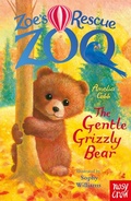Cover: Zoe's Rescue Zoo: The Gentle Grizzly Bear - Nosy Crow Ltd