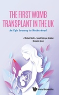 Cover: The First Womb Transplant In The Uk: An Epic Journey To Motherhood - World Scientific Europe Ltd