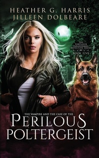 Enlarge image Cover: The Vampire and the Case of the Perilous Poltergeist - Heather G. Harris