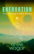 Cover: Enervation (The Shadeward Saga, #3) - Drew Wagar