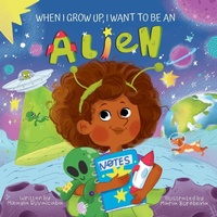 Enlarge image Cover: When I Grow Up, I Want to Be an Alien - Ruvalcaba Publishing