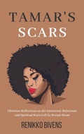Cover: Tamar's Scars: Christian Reflections On the Emotional, Relational, and Spiritual Scars Left By Sexual Abuse (The Pathway to Deliverance) - Graced to Write, LLC