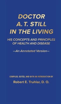 Abbildung von: Doctor A. T. Still in the Living - An Annotated Version - All Worlds Press