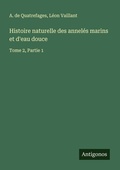 Cover: Histoire naturelle des annel&eacute;s marins et d'eau douce - Antigonos Verlag