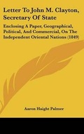 Cover: Letter to John M. Clayton, Secretary of State - Kessinger Publishing