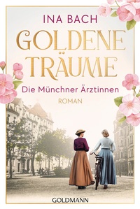 Abbildung von: Goldene Träume. Die Münchner Ärztinnen - Goldmann