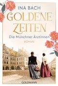 Cover: Goldene Zeiten. Die M&uuml;nchner &Auml;rztinnen - Goldmann