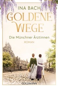 Cover: Goldene Wege. Die M&uuml;nchner &Auml;rztinnen - Goldmann
