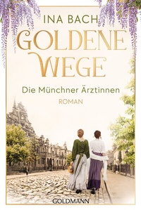 Abbildung von: Goldene Wege. Die Münchner Ärztinnen - Goldmann
