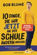 Cover: Zehn Dinge, die wir jetzt an der Schule &auml;ndern m&uuml;ssen - Goldmann