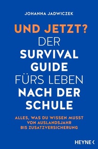 Abbildung von: Und jetzt? Der Survival-Guide fürs Leben nach der Schule - Heyne