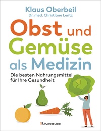 Abbildung von: Obst und Gemüse als Medizin. Die besten Nahrungsmittel für Ihre Gesundheit - Bassermann