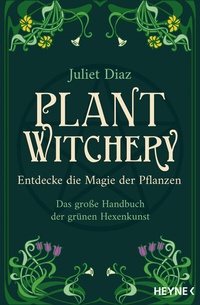 Abbildung von: Plant Witchery - Entdecke die Magie der Pflanzen - Heyne