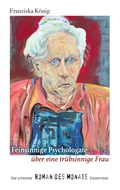 Cover: Feinsinnige Psychologate &uuml;ber eine tr&uuml;bsinnige Dame - BoD - Books on Demand