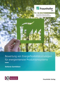 Abbildung von: Bewertung von Energieflexibilitätsstrategien für energieintensive Produktionssysteme - Fraunhofer Verlag
